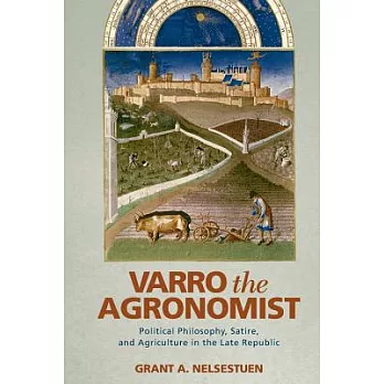 Varro the Agronomist: Political Philosophy, Satire, and Agriculture in the Late Republic