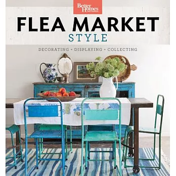 Flea Market Style: Decorating + Displaying + Collecting