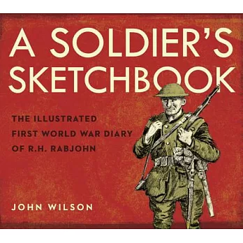 A Soldier’s Sketchbook: The Illustrated First World War Diary of R. H. Rabjohn