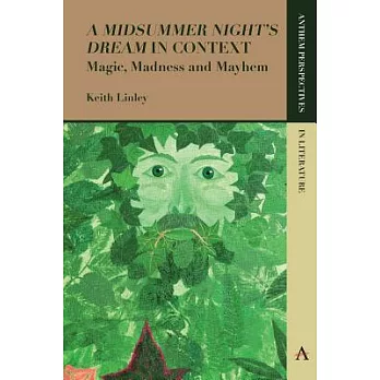 ’A Midsummer Night’s Dream’ in Context: Magic, Madness and Mayhem