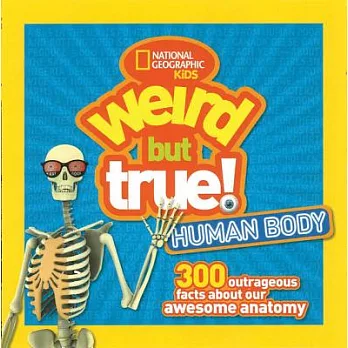 Weird but True Human Body: 300 Outrageous Facts About Your Awesome Anatomy