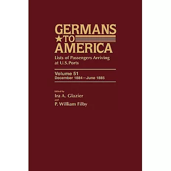 Germans to America, Volume 51: December 1884-June 1885: Lists of Passengers Arriving at U.S. Ports