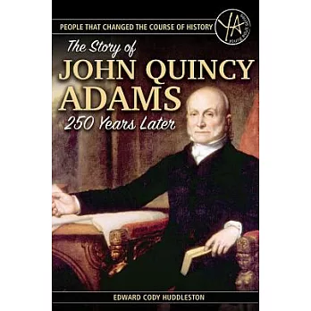 The Story of John Quincy Adams 250 Years After His Birth