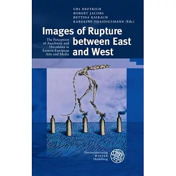Images of Rupture Between East and West: The Perception of Auschwitz and Hiroshima in Eastern European Arts and Media