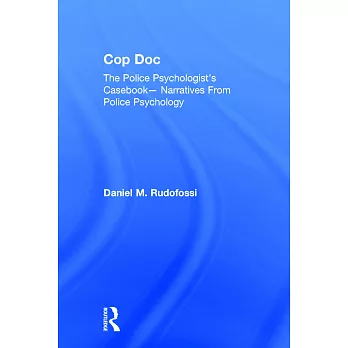 Cop Doc: The Police Psychologist’s Casebook--Narratives from Police Psychology