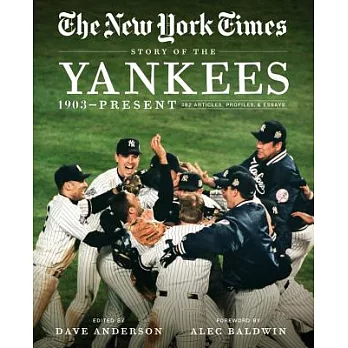 The New York Times Story of the Yankees: 1903-Present: 390 Articles, Profiles & Essays