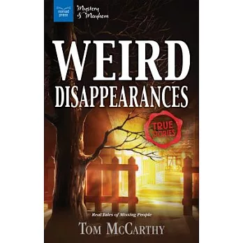 Weird Disappearances: True Stories, Real Tales of Missing People