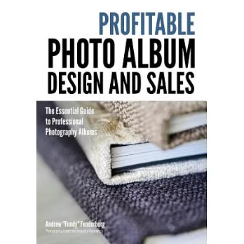 Profitable Photo Album Design and Sales: The Essential Guide to Professional Photography Albums