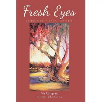 Fresh Eyes: Seeing God in the Unexpected
