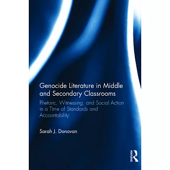 Genocide Literature in Middle and Secondary Classrooms: Rhetoric, Witnessing, and Social Action in a Time of Standards and Accountability