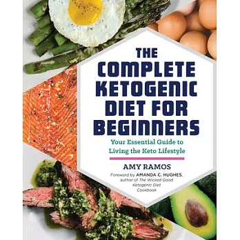 The Complete Ketogenic Diet for Beginners: Your Essential Guide to Living the Keto Lifestyle