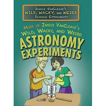 More of Janice VanCleave’s Wild, Wacky, and Weird Astronomy Experiments