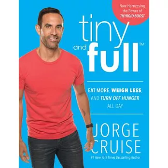 Tiny and Full: Eat More, Weigh Less, and Turn Off Hunger All Day