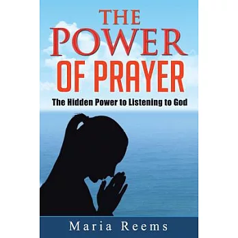 The Power of Prayer: The Hidden Power to Listening to God