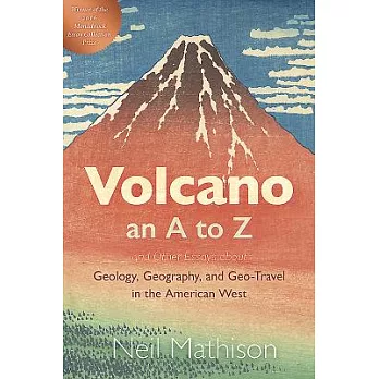 Volcano: An A to Z and Other Essays About Geology, Geography, & Geo-Travel in the American West