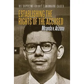 Establishing the Rights of the Accused: Miranda V. Arizona
