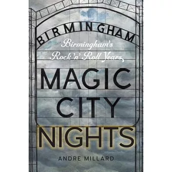 Magic City Nights: Birmingham’s Rock ’n’ Roll Years