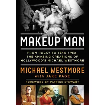 Makeup Man: From Rocky to Star Trek the Amazing Creations of Hollywood’s Michael Westmore