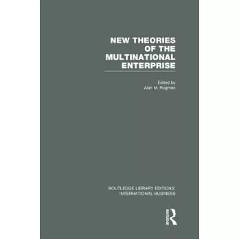 New Theories of the Multinational Enterprise (Rle International Business)