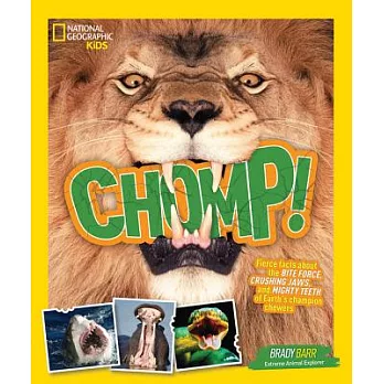 Chomp!: Fierce Facts About the Bite Force, Crushing Jaws, and Mighty Teeth of Earth’s Champion Chewers