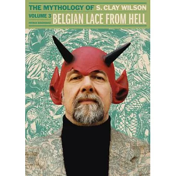 Belgian Lace from Hell: The Mythology of S. Clay Wilson