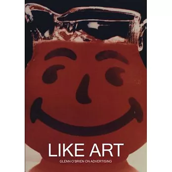 Like Art: Glenn O’brien on Advertising