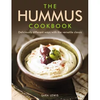 The Hummus Cookbook: Deliciously Different Ways with the Versatile Classic