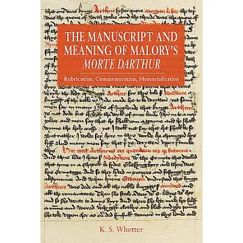 The Manuscript and Meaning of Malory’s Morte Darthur: Rubrication, Commemoration, Memorialization