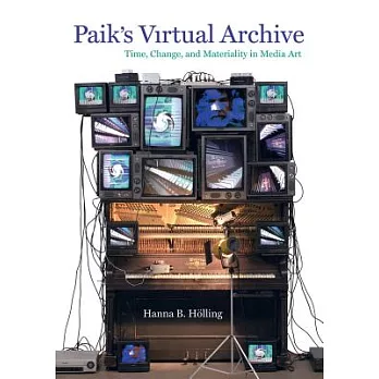 Paik’s Virtual Archive: Time, Change, and Materiality in Media Art