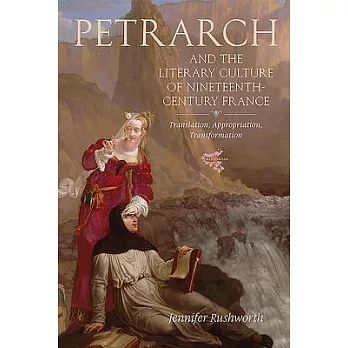 Petrarch and the Literary Culture of Nineteenth-Century France: Translation, Appropriation, Transformation