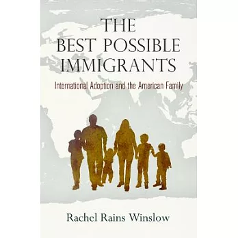 The Best Possible Immigrants: International Adoption and the American Family