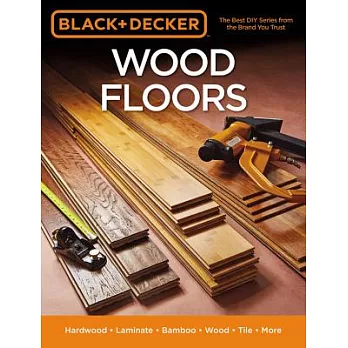 Black & Decker Wood Floors: Hardwood, Laminate, Bamboo, Wood Tile, and More