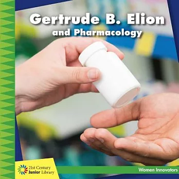 Gertrude B. Elion and pharmacology /