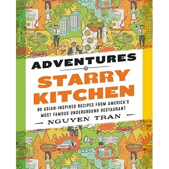 Adventures in Starry Kitchen: 88 Asian-Inspired Recipes from America’s Most Famous Underground Restaurant
