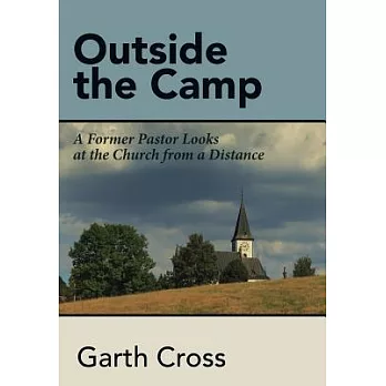 Outside the Camp: A Former Pastor Looks at the Church from a Distance