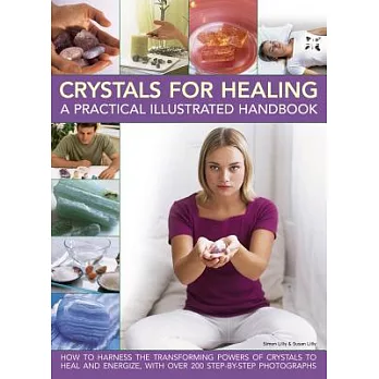 Crystals for Healing: A Practical Illustrated Handbook: How to Harness the Transforming Powers of Crystals to Heal and Energize,