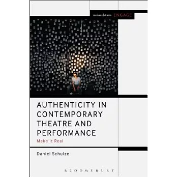 Authenticity in Contemporary Theatre and Performance: Make It Real