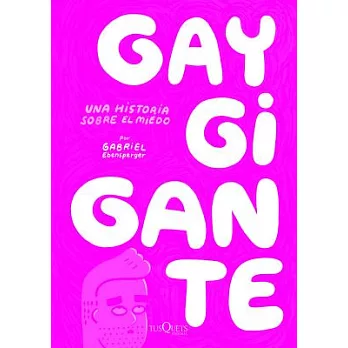 Gay gigante / Giant Gay: Una historia sobre el miedo / A Story About Fear
