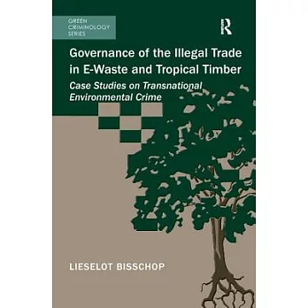 Governance of the Illegal Trade in E-Waste and Tropical Timber: Case Studies on Transnational Environmental Crime