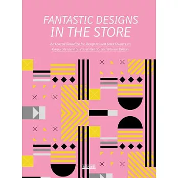 Fantastic Designs in the Store: An Overall Guideline on Corporate Identity, Visual Identity and Interior Design