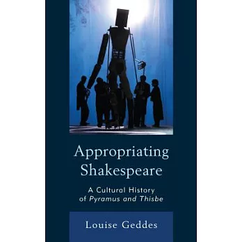 Appropriating Shakespeare: A Cultural History of Pyramus and Thisbe