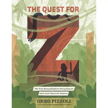 The Quest for Z: The True Story of Explorer Percy Fawcett and a Lost City in the Amazon