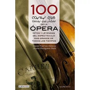 100 cosas que tienes que saber de la ópera/  100 Things You Need to Know About Opera: Mitos Y Leyendas Del Espectáculo Más Grand