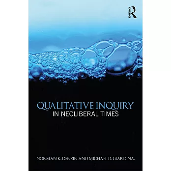 Qualitative Inquiry in Neoliberal Times