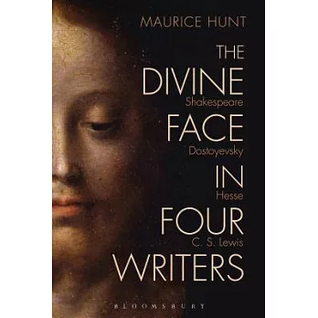 The Divine Face in Four Writers: Shakespeare, Dostoyevsky, Hesse, and C. S. Lewis