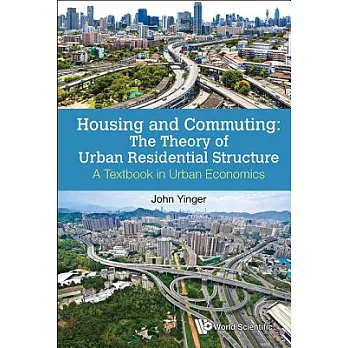 Housing and commuting  ; the theory of urban residential structure : a textbook in urban economics