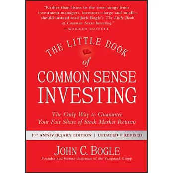 The Little Book of Common Sense Investing: The Only Way to Guarantee Your Fair Share of Stock Market Returns