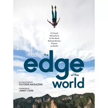 The Edge of the World: A Visual Adventure to the Most Extraordinary Places on Earth