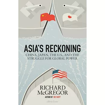 Asia’s Reckoning: China, Japan, the U.S., and the Struggle for Global Power