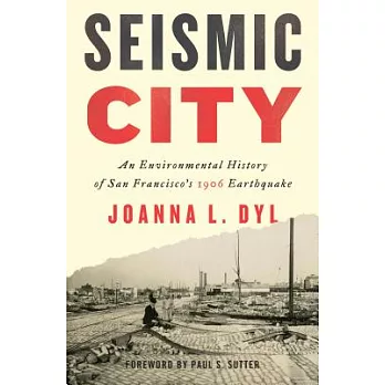 Seismic city : an environmental history of San Francisco